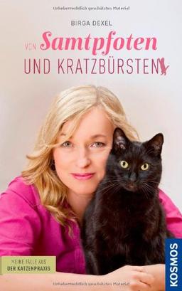 Von Samtpfoten und Kratzbürsten - Birga Dexels Fälle aus dem Katzenalltag: Meine Fälle aus der Katzenpraxis