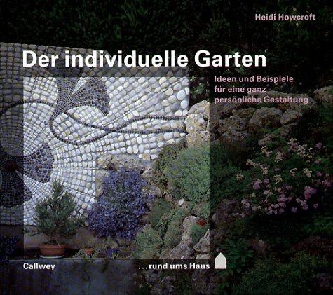 Der individuelle Garten. Ideen und Beispiele für eine ganz persönliche Gestaltung