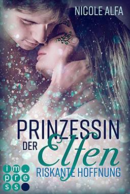 Riskante Hoffnung (Prinzessin der Elfen, Band 2)