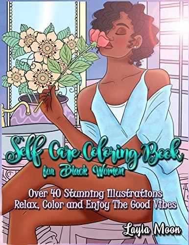 Self-Care Coloring Book for Black Women: Over 40 Stunning Illustrations | Relax, Color, and Enjoy The Good Vibes