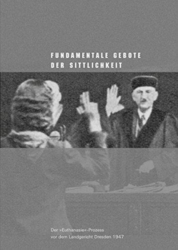 Fundamentale Gebote der Sittlichkeit: Der 'Euthanasie'-Prozess vor dem Landgericht Dresden 1947 (Sächsische Gedenkstätten)