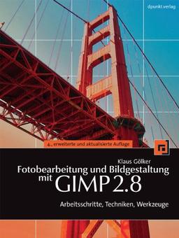 Fotobearbeitung und Bildgestaltung mit GIMP 2.8: Arbeitsschritte, Techniken, Werkzeuge (mit DVD)