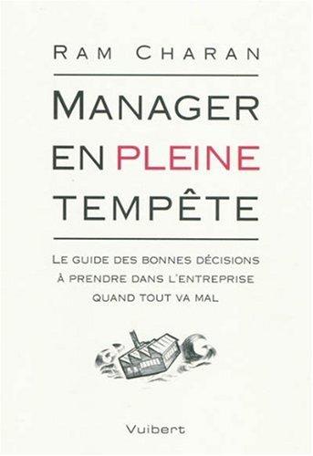 Manager en pleine tempête : le guide des bonnes décisions à prendre dans l'entreprise quand tout va mal