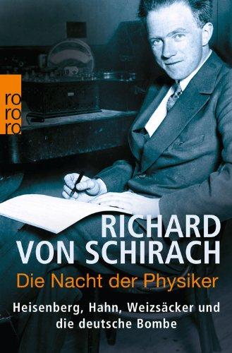 Die Nacht der Physiker: Heisenberg, Hahn, Weizsäcker und die deutsche Bombe