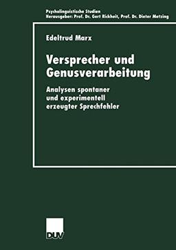 Versprecher und Genusverarbeitung: Analysen Spontaner und Experimentell Erzeugter Sprechfehler (Psycholinguistische Studien)