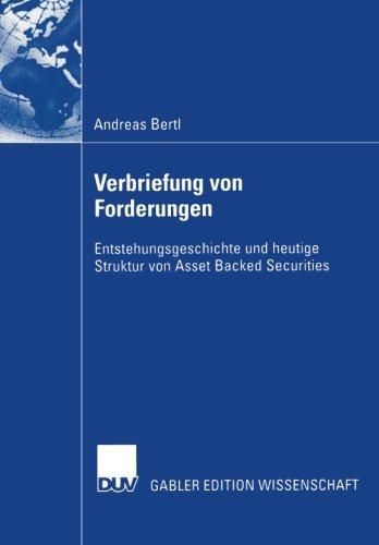 Verbriefung von Forderungen: Entstehungsgeschichte Und Heutige Struktur Von Asset Backed Securities (German Edition)