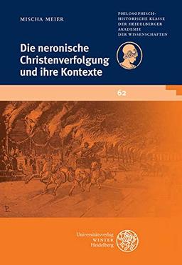 Die neronische Christenverfolgung und ihre Kontexte (Schriften der Philosophisch-historischen Klasse der Heidelberger Akademie der Wissenschaften, Band 62)