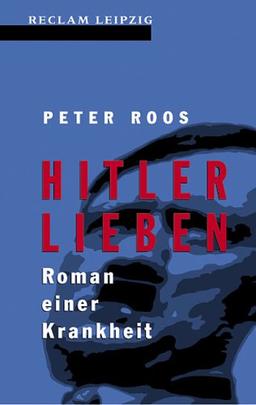 Hitler Lieben, Roman einer Krankheit