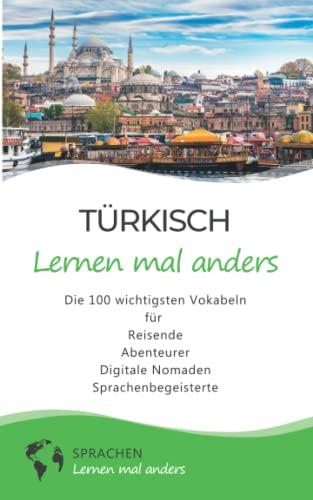 Türkisch lernen mal anders - Die 100 wichtigsten Vokabeln: Für Reisende, Abenteurer, Digitale Nomaden, Sprachenbegeisterte (Mit 100 Vokabeln um die Welt)