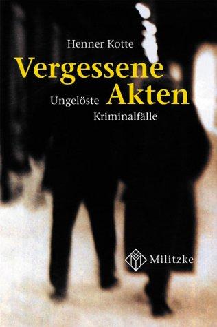 Vergessene Akten. Ungelöste Kriminalfälle