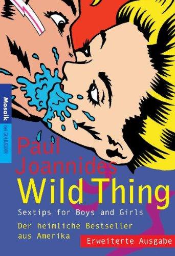 Wild Thing: Sextipps for Boys and Girls: Sex-Tipps für Boys und Girls. Der heimliche Bestseller aus Amerika