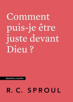 Comment puis-je être juste devant Dieu ?: Questions cruciales