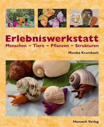 Erlebniswerkstatt Menschen - Tiere - Pflanzen - Strukturen: Projekte für Kinder und Jugendliche mit Ton und anderen Materialien