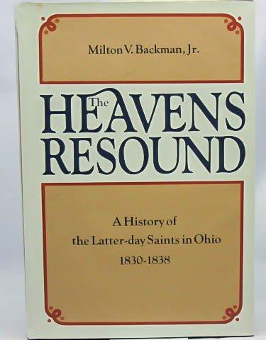 The Heavens Resound: A History of the Latter-Day Saints in Ohio, 1830-1838