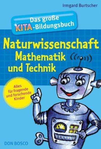 Das große Kita-Bildungsbuch Naturwissenschaft, Mathematik und Technik: Alles für fragende und forschende Kinder