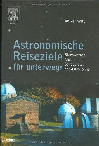 Astronomische Reiseziele für unterwegs: Sternwarten, Museen und Schauplätze der Astronomie