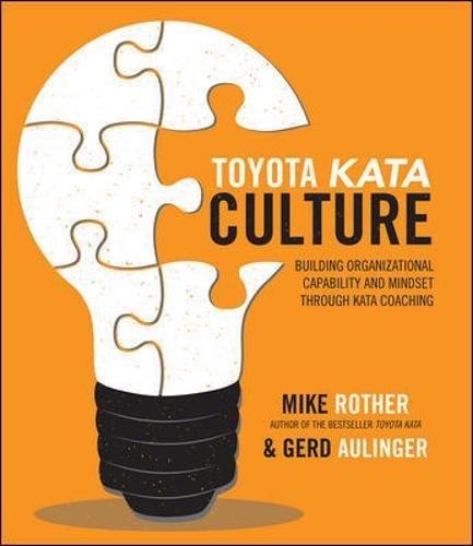 Toyota Kata Culture: Building Organizational Capability and Mindset through Kata Coaching