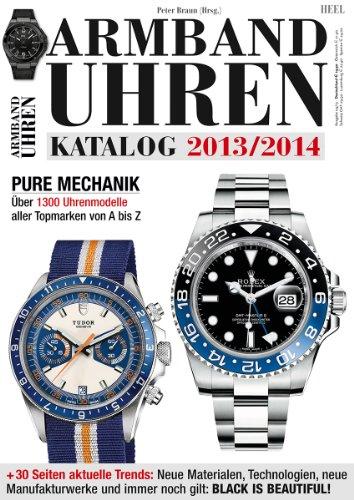 Armbanduhren Katalog 2013/2014: Pure Mechanik. Über 1300 Uhrenmodelle aller Topmarken von A bis Z. +30 Seiten aktuelle Trends: Neue Materialien , ... und immer noch gilt: BLACK IS BEAUTIFUL!