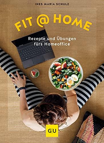 Fit@Home: Rezepte gegen Extrapfunde im Homeoffice (GU Diät&Gesundheit)