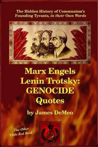 MARX ENGELS LENIN TROTSKY: GENOCIDE QUOTES: The Hidden History of Communism's Founding Tyrants, in their Own Words