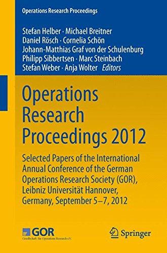 Operations Research Proceedings 2012: Selected Papers of the International Annual Conference of the German Operations Research Society (GOR), Leibniz ... of Hannover, Germany, September 5-7, 2012