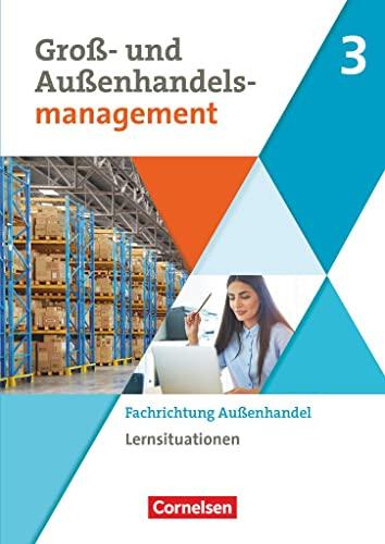 Groß- und Außenhandel - Kaufleute im Groß- und Außenhandelsmanagement - Band 3: Fachrichtung Außenhandel - Arbeitsbuch mit Lernsituationen