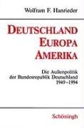 Deutschland, Europa, Amerika. Die Außenpolitik der Bundesrepublik Deutschland 1949 - 1994