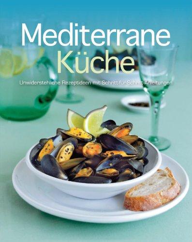 Mediterrane Küche: Unwiderstehliche Rezeptideen mit Schritt-für-Schritt-Anleitungen