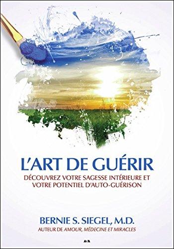 L'art de guérir - Découvrez votre sagesse intérieure et votre potentiel d'auto-guérison