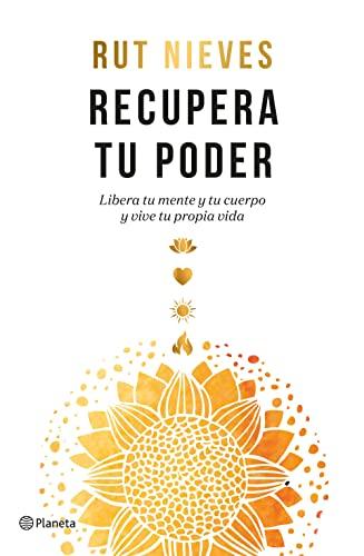 Recupera tu poder: Libera tu mente y tu cuerpo y vive tu propia vida (No Ficción)