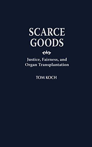 Scarce Goods: Justice, Fairness, and Organ Transplantation