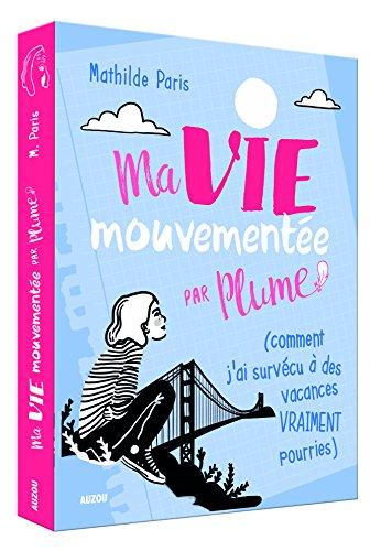 Ma vie mouvementée par Plume. Comment j'ai survécu à des vacances vraiment pourries