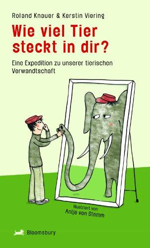 Wie viel Tier steckt in dir?: Eine Expedition zu unserer tierischen Verwandtschaft