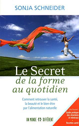 Le Secret de la forme au quotidien : Comment retrouver la santé, la beauté et le bien-être par l'alimentation naturelle