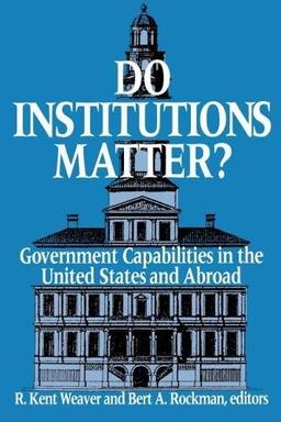 Do Institutions Matter?: Government Capabilities in the United States and Abroad