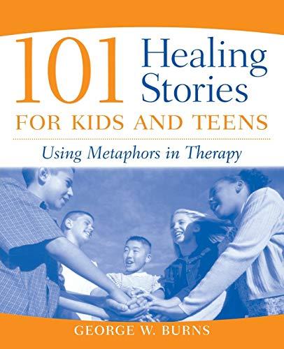 101 Healing Stories for Kids and Teens: Using Metaphors in Therapy