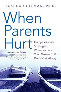 When Parents Hurt: Compassionate Strategies When You and Your Grown Child Don't Get Along