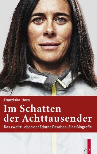 Im Schatten der Achttausender - Das zweite Leben der Edurne Pasaban. Eine Biografie