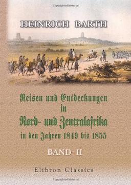 Reisen und Entdeckungen in Nord- und Zentralafrika in den Jahren 1849 bis 1855: Band II