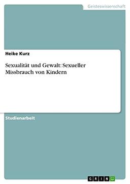 Sexualität und Gewalt: Sexueller Missbrauch von Kindern