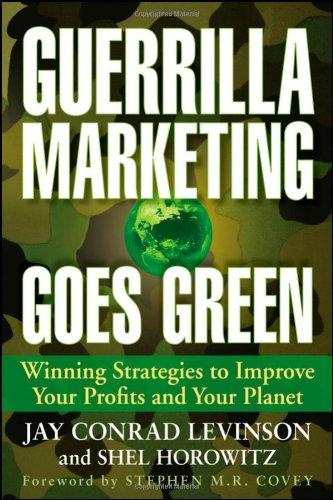 Guerrilla Marketing Goes Green: Winning Strategies to Improve Your Profits and Your Planet