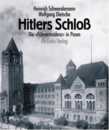 Hitlers Schloß. Die »Führerresidenz« in Posen