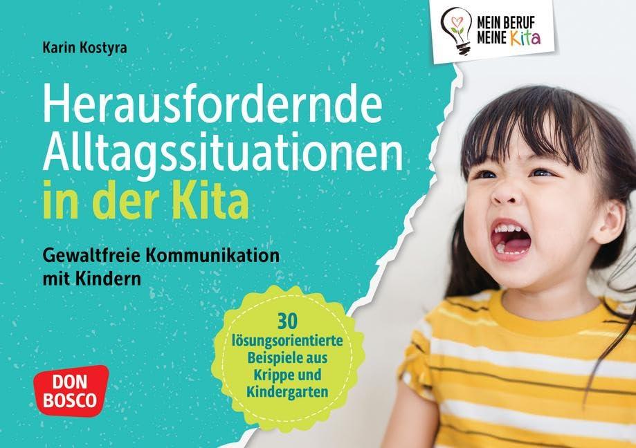 Herausfordernde Alltagssituationen in der Kita: Gewaltfreie Kommunikation mit Kindern. 30 lösungsorientierte Beispiele aus Krippe und Kindergarten. ... Teamentwicklung & Qualitätsmanagement)