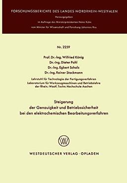 Steigerung der Genauigkeit und Betriebssicherheit bei den elektrochemischen Bearbeitungsverfahren (Forschungsberichte des Landes Nordrhein-Westfalen, 2259, Band 2259)