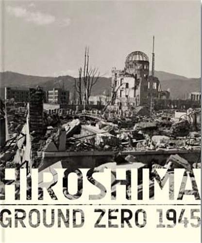 Hiroshima : Ground Zero 1945