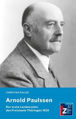 Arnold Paulssen: Der erste Landesvater des Freistaats Thüringen 1920