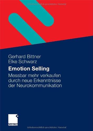 Emotion Selling: Messbar mehr verkaufen durch neue Erkenntnisse der Neurokommunikation