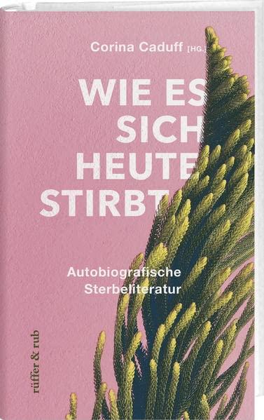 Ein letztes Buch: Autorinnen und Autoren schreiben über ihr Sterben