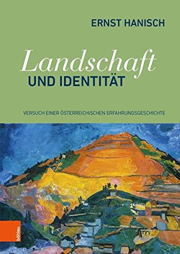 Landschaft und Identität: Versuch einer österreichischen Erfahrungsgeschichte (Schriftenreihe des Forschungsinstitutes für politisch-historische Studien der Dr.-Wilfried-Haslauer-Bibliothek)