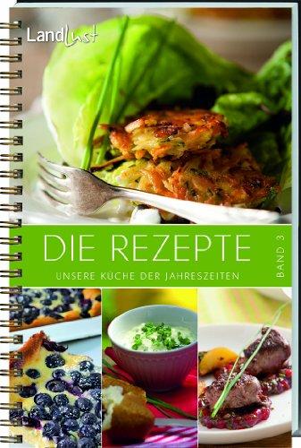 Landlust - Die Rezepte 3: Unsere Küche der Jahreszeiten